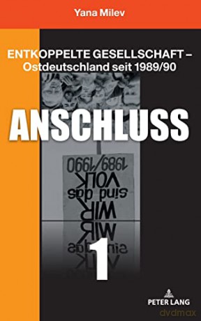 Entkoppelte Gesellschaft - Ostdeutschland seit 1989/90; Band 1: Anschluss - Yana Milev [KSIĄŻKA]