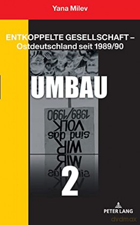 Entkoppelte Gesellschaft - Ostdeutschland seit 1989/90; Band 2: Umbau - Yana Milev [KSIĄŻKA]