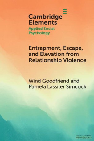 Entrapment, Escape, and Elevation from Relationship Violence (Elements in Applied Social Psychology) - Wind Goodfriend [KSIĄŻKA]