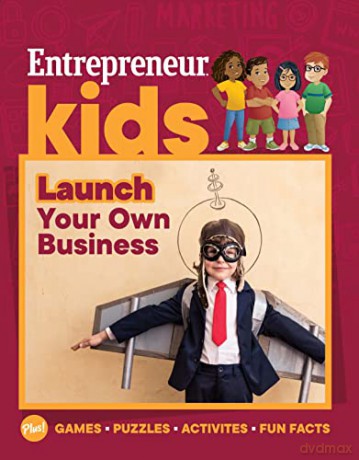 Entrepreneur Kids: Launch Your Own Business: Launch Your Business - The Staff of Entrepreneur Media [KSIĄŻKA]