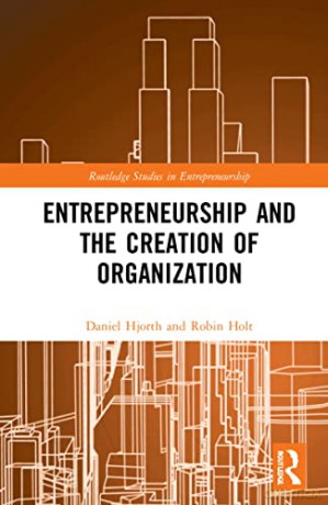 Entrepreneurship and the Creation of Organization: Desire, Assemblage, and the Creation of Organization: A Philosophical Investigation (Routledge Studies in Entrepreneurship) - Daniel Hjorth [KSIĄŻKA]