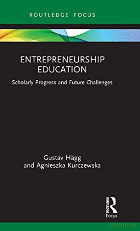 Entrepreneurship Education: Scholarly Progress and Future Challenges (Routledge Focus on Business and Management) - Gustav Hägg [KSIĄŻKA]