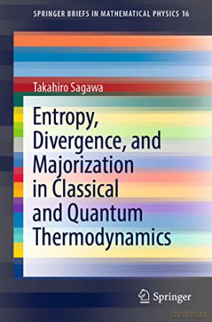 Entropy, Divergence, and Majorization in Classical and Quantum Thermodynamics: 16 (SpringerBriefs in Mathematical Physics, 16) - Takahiro Sagawa [KSIĄŻKA]