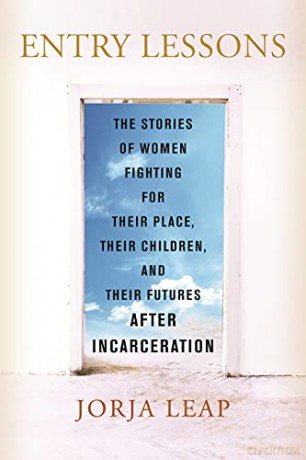 Entry Lessons: The Stories of Women Fighting for Their Place, Their Children, and Their Futures After Incarceration - Jorja Leap [KSIĄŻKA]