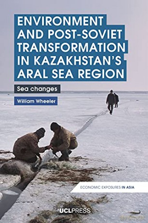 Environment and Post-Soviet Transformation in Kazakhstans Aral Sea Region: Sea Changes (Economic Exposures in Asia) - William Wheeler [KSIĄŻKA]