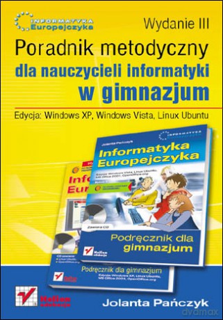 Informatyka Europejczyka. Poradnik metodyczny dla nauczycieli informatyki w gimnazjum. Edycja: Windows XP, Windows Vista, Linux Ubuntu. Wydanie III [KSIĄŻKA]