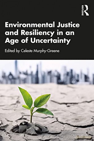 Environmental Justice and Resiliency in an Age of Uncertainty - Celeste Murphy-Greene [KSIĄŻKA]
