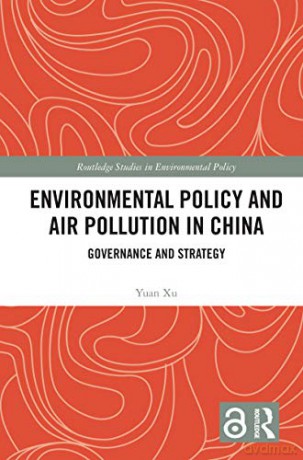 Environmental Policy and Air Pollution in China: Governance and Strategy (Routledge Studies in Environmental Policy) - Yuan Xu [KSIĄŻKA]