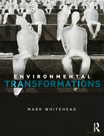 Environmental Transformations: A Geography of the Anthropocene - Mark Whitehead [KSIĄŻKA]