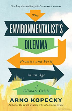 Environmentalist Dilemma, The: Promise and Peril in an Age of Climate Crisis - Kopecky [KSIĄŻKA]