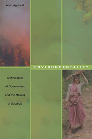 Environmentality: Technologies of Government and the Making of Subjects (New Ecologies for the Twenty-First Century) - Arun Agrawal [KSIĄŻKA]
