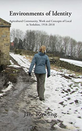 Environments of Identity: Agricultural Community, Work and Concepts of Local in Yorkshire, 1918-2018 - Jane Rowling [KSIĄŻKA]