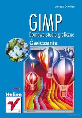 GIMP. Domowe studio graficzne. Ćwiczenia [KSIĄŻKA]