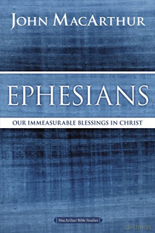 Ephesians: Our Immeasurable Blessings in Christ (MacArthur Bible Studies) - John MacArthur [KSIĄŻKA]