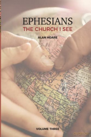 Ephesians: The Church I See: A daily study of the letter of Paul to the church at Ephesus, volume 3 - Alan Hoare [KSIĄŻKA]