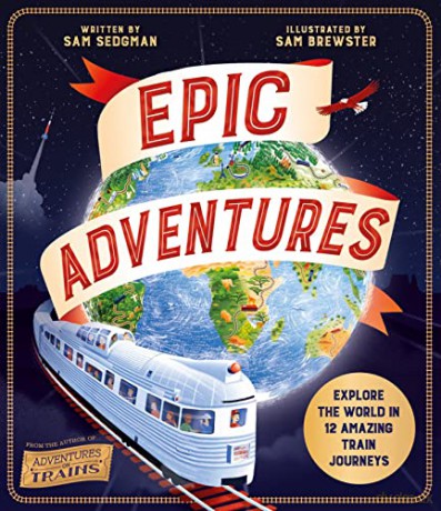Epic Adventures: Explore the World in 12 Amazing Train Journeys - Sam Sedgman [KSIĄŻKA]