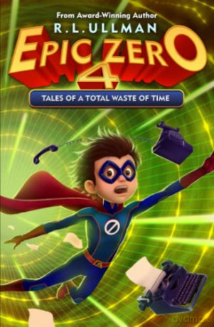 Epic Zero 4: Tales of a Total Waste of Time - R.L. Ullman [KSIĄŻKA]