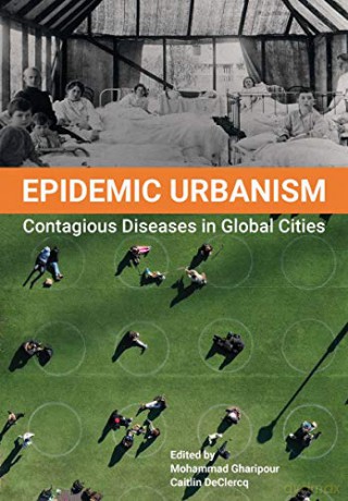 Epidemic Urbanism: How Contagious Diseases have Shaped Global Cities: Contagious Diseases in Global Cities - Mohammad Gharipour [KSIĄŻKA]