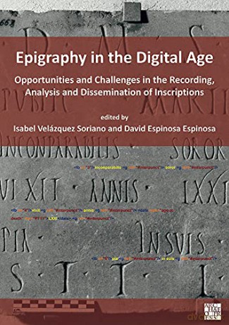 Epigraphy in the Digital Age: Opportunities and Challenges in the Recording, Analysis and Dissemination of Inscriptions - David Espinosa Espinosa [KSIĄŻKA]