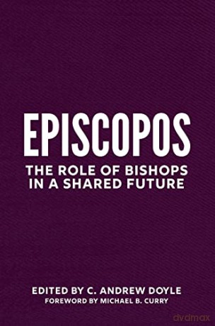 Episcopate: The Role of Bishops in a Shared Future - The Rt. Rev. C. Andrew Doyle [KSIĄŻKA]