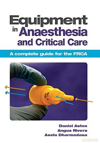 Equipment in Anaesthesia and Critical Care: A complete guide for the FRCA - Daniel Aston [KSIĄŻKA]