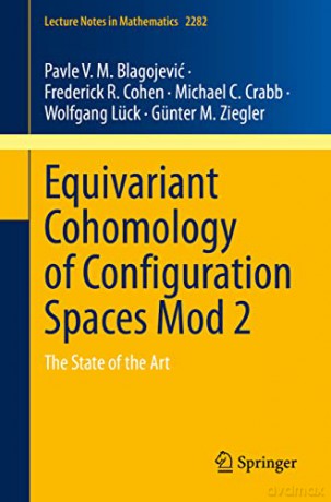 Equivariant Cohomology of Configuration Spaces Mod 2: The State of the Art: 2282 (Lecture Notes in Mathematics, 2282) - Günter M. Ziegler [KSIĄŻKA]
