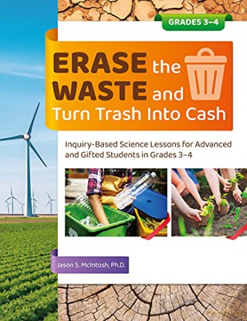 Erase the Waste and Turn Trash Into Cash: Inquiry-Based Science Lessons for Advanced and Gifted Students in Grades 3-4 - Jason S. McIntosh [KSIĄŻKA]