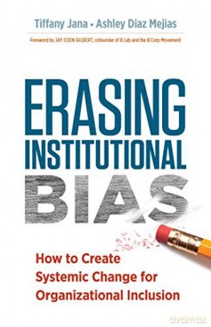 Erasing Institutional Bias: How to Create Systemic Change for Organizational Inclusion - Tiffany Jana [KSIĄŻKA]
