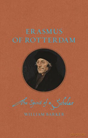 Erasmus of Rotterdam: The Spirit of a Scholar (Renaissance Lives) - William Barker [KSIĄŻKA]