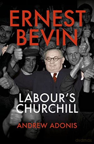 Ernest Bevin: Labour's Churchill - Adonis [KSIĄŻKA]