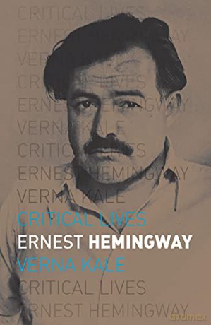 Ernest Hemingway (Critical Lives) - Verna Kale [KSIĄŻKA]
