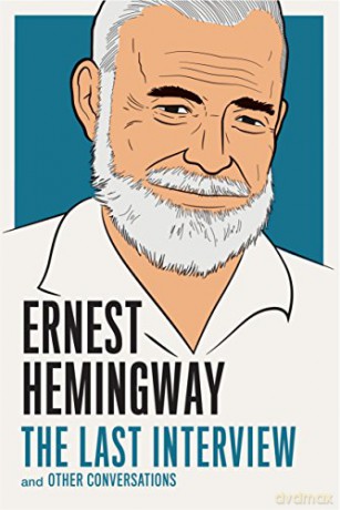 Ernest Hemingway: The Last Interview : And Other Conversations - Ernest Hemingway [KSIĄŻKA]