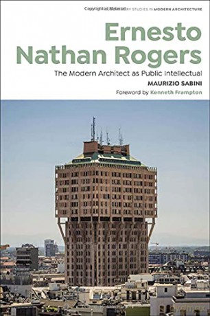 Ernesto Nathan Rogers: The Modern Architect as Public Intellectual (Bloomsbury Studies in Modern Architecture) - Maurizio Sabini [KSIĄŻKA]
