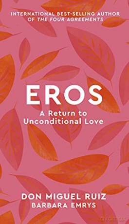 Eros: A Return to Unconditional Love (2) (Mystery School Series) - Don Miguel Ruiz [KSIĄŻKA]