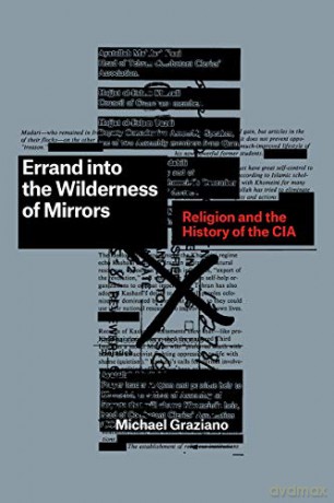 Errand into the Wilderness of Mirrors: Religion and the History of the CIA - Michael Graziano [KSIĄŻKA]