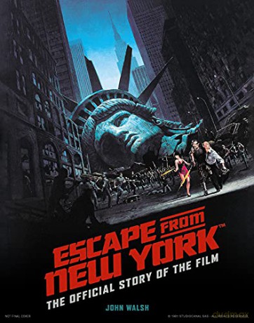 Escape from New York: The Official Story of the Film - John Walsh [KSIĄŻKA]