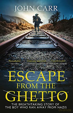 Escape From the Ghetto: The Breathtaking Story of the Jewish Boy Who Ran Away from the Nazis - John Carr [KSIĄŻKA]