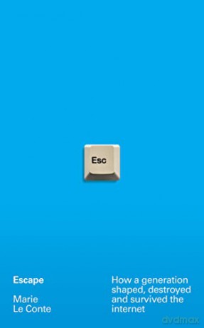 Escape: How a generation shaped, destroyed and survived the internet - Marie Le Conte [KSIĄŻKA]