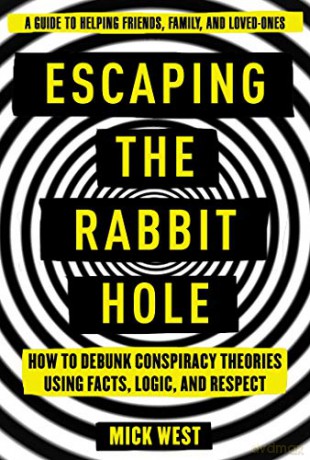 Escaping the Rabbit Hole: How to Debunk Conspiracy Theories Using Facts, Logic, and Respect - Mick West [KSIĄŻKA]