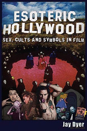 Esoteric Hollywood:: Sex, Cults and Symbols in Film - Jay Dyer [KSIĄŻKA]