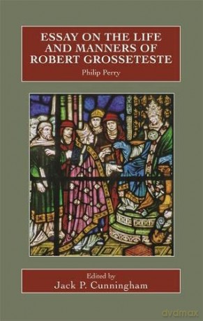 Essay on the Life and Manners of Robert Grosseteste: 89 (Catholic Record Society: Records Series) - Philip Perry [KSIĄŻKA]