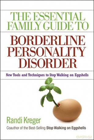 Essential Family Guide To Borderline Personality Disorder, T: New Tools and Techniques to Stop Walking on Eggshells - Randi Kreger [KSIĄŻKA]