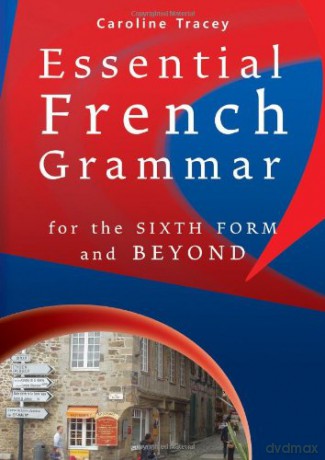 Essential French Grammar: for the sixth form and beyond - Caroline Tracey [KSIĄŻKA]