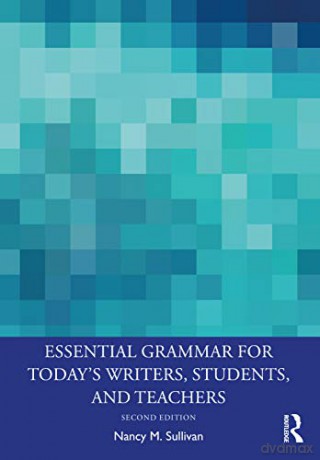 Essential Grammar for Today's Writers, Students, and Teachers - Nancy M. Sullivan [KSIĄŻKA]