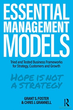 Essential Management Models: Tried and Tested Business Frameworks for Strategy, Customers and Growth - Grant S. Foster [KSIĄŻKA]