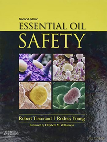 Essential Oil Safety: A Guide for Health Care Professionals, 2e - Robert Tisserand and Rodney Young [KSIĄŻKA]