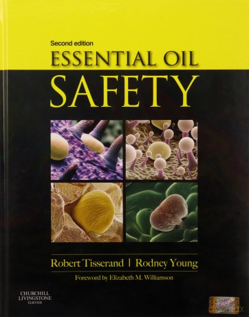 Essential Oil Safety: A Guide for Health Care Professionals, 2e - Robert Tisserand and Rodney Young [KSIĄŻKA]