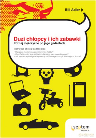 Duzi chłopcy i ich zabawki. Poznaj mężczyznę po jego gadżetach [KSIĄŻKA]