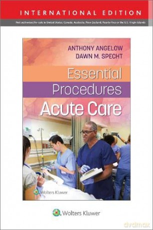 Essential Procedures: Acute Care - Anthony M. Angelow PHD CRNP ACNPC ACNP-BC [KSIĄŻKA]
