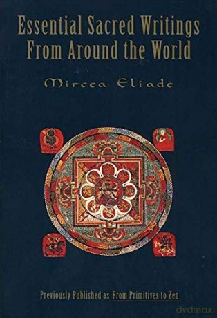 Essential Sacred Writings from Around the World: A Thematic Sourcebook on the History of Religions: 0 - Mircea Eliade [KSIĄŻKA]